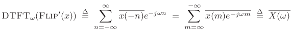 $\displaystyle \hbox{\sc DTFT}_\omega(\hbox{\sc Flip}'(x)) \isdefs \sum_{n=-\infty}^{\infty} \overline{x(-n)}e^{-j\omega n} \eqsp \sum_{m=\infty}^{-\infty} \overline{x(m)e^{-j\omega m}} \isdefs \overline{X(\omega)}$