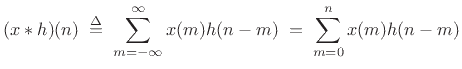 $\displaystyle (x\ast h)(n) \isdefs \sum_{m=-\infty}^\infty x(m)h(n-m) \eqsp \sum_{m=0}^n x(m)h(n-m)$