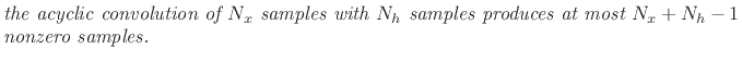 $\textstyle \parbox{0.8\textwidth}{\emph{the acyclic convolution of $N_x$\ samples with $N_h$\ samples produces at most $N_x+N_h-1$\ nonzero samples.}}$