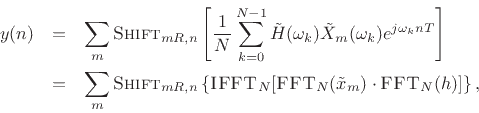 \begin{eqnarray*}
y(n) &=&
\sum_m \hbox{\sc Shift}_{mR,n} \left[\frac{1}{N} \sum_{k=0}^{N-1}
{\tilde H}(\omega_k) {\tilde X}_m(\omega_k) e^{j\omega_k n T}\right]\\
&=&
\sum_m \hbox{\sc Shift}_{mR,n}\left\{ \hbox{\sc IFFT}_N[\hbox{\sc FFT}_N({\tilde x}_m)\cdot \hbox{\sc FFT}_N(h)]\right\},
\end{eqnarray*}