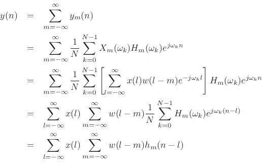 \begin{eqnarray*}
y(n) &=& \sum_{m=-\infty}^\infty y_m(n) \\
&=& \sum_{m=-\infty}^\infty \frac{1}{N}\sum_{k=0}^{N-1} X_m(\omega_k) H_m(\omega_k) e^{j\omega_kn} \\
&=& \sum_{m=-\infty}^\infty \frac{1}{N}\sum_{k=0}^{N-1}
\left[ \sum_{l=-\infty}^\infty x(l) w(l-m)e^{-j\omega_kl} \right]
H_m(\omega_k) e^{j\omega_kn} \\
&=& \sum_{l=-\infty}^\infty x(l) \sum_{m=-\infty}^\infty w(l-m)
\frac{1}{N}\sum_{k=0}^{N-1} H_m(\omega_k)
e^{j\omega_k(n-l)} \\
&=& \sum_{l=-\infty}^\infty x(l)
\sum_{m=-\infty}^\infty w(l-m) h_m(n-l) \\
\end{eqnarray*}