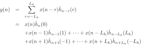 \begin{eqnarray*}
y(n) &=& \sum_{r=-L_h}^{L_h} x(n-r) {\hat h}_{n-r}(r) \\
&=& x(n) {\hat h}_n(0) \\
& & + x(n-1) {\hat h}_{n-1}(1) + \cdots + x(n-L_h) {\hat h}_{n-L_h}(L_h) \\
& & + x(n+1) {\hat h}_{n+1}(-1) + \cdots + x(n+L_h) {\hat h}_{n+L_h}(-L_h)
\end{eqnarray*}