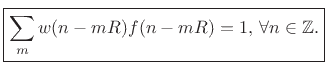 $\displaystyle \zbox {\sum_m w(n-mR)f(n-mR) = 1, \,\forall n\in\mathbb{Z}.}$
