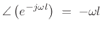 $\displaystyle \angle \left(e^{-j \omega l}\right) \eqsp -\omega l$