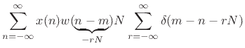 $\displaystyle \sum_{n=-\infty}^\infty x(n)w(\underbrace{n-m}_{-rN})
N\sum_{r=-\infty}^\infty \delta(m-n-rN)$