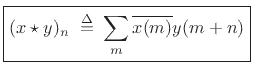 $\displaystyle \zbox {(x\star y)_n \isdefs \sum_m \overline{x(m)} y(m+n)}
$