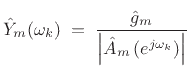 $\displaystyle {\hat Y}_m(\omega_k) \eqsp \frac{{\hat g}_m}{\left\vert{\hat A}_m\left(e^{j\omega_k }\right)\right\vert}$