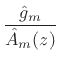 $\displaystyle \frac{{\hat g}_m}{{\hat A}_m(z)}$