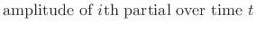 $\displaystyle \hbox{amplitude of $i$th partial over time $t$}$