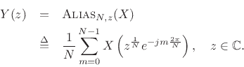 \begin{eqnarray*}
Y(z) &=& \hbox{\sc Alias}_{N,z}(X)\\
&\isdef &
\frac{1}{N} \sum_{m=0}^{N-1} X\left(z^\frac{1}{N}e^{-jm\frac{2\pi}{N}} \right),
\quad z\in\mathbb{C}.
\end{eqnarray*}