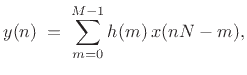 $\displaystyle y(n) \eqsp \sum_{m=0}^{M-1} h(m)\, x(nN-m),$