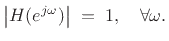 $\displaystyle \left\vert H(\ejo )\right\vert \eqsp 1, \quad \forall \omega.$