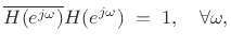 $\displaystyle \overline{H(\ejo )} H(\ejo ) \eqsp 1, \quad\forall\omega,$