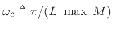 $ \omega_c \isdeftext \pi/(L\;\max\;M)$