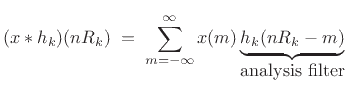 $\displaystyle (x\ast h_k)(nR_k) \eqsp \sum_{m=-\infty}^{\infty}x(m) \underbrace{h_k(nR_k - m)}_{\hbox{analysis filter}}$