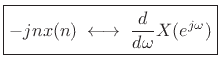 $\displaystyle \zbox {-jn x(n) \;\longleftrightarrow\;\frac{d}{d\omega}X(\ejo )}
$