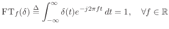 $\displaystyle \hbox{\sc FT}_f(\delta) \isdef \int_{-\infty}^\infty \delta(t) e^{-j2\pi f t}\,dt = 1, \quad \forall f\in\mathbb{R}$