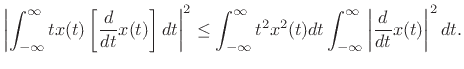 $\displaystyle \left\vert\int_{-\infty}^\infty t x(t) \left[\frac{d}{dt}x(t)\right] dt\right\vert^2 \leq \int_{-\infty}^\infty t^2 x^2(t) dt \int_{-\infty}^\infty \left\vert\frac{d}{dt}x(t)\right\vert^2 dt. \protect$