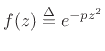 $ f(z) \isdef e^{-pz^2}$