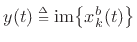 $y(t)\isdeftext \mbox{im\ensuremath{\left\{ x_k^b(t)\right\}}}$