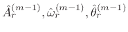 $ \hat{A}_r^{(m-1)}, \hat{\omega}_r^{(m-1)}, \hat{\theta}_r^{(m-1)}$