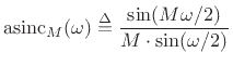 $\displaystyle \hbox{asinc}_M(\omega) \isdef \frac{\sin(M\omega/2)}{M\cdot \sin(\omega/2)} \protect$