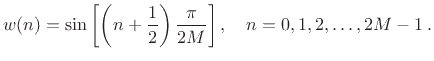 $\displaystyle w(n) = \sin\left[\left(n+\frac{1}{2}\right)\frac{\pi}{2M}\right], \quad n=0,1,2,\ldots,2M-1\,.$