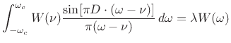 $\displaystyle \int_{-\omega_c}^{\omega_c} W(\nu) \frac{\sin[\pi D\cdot(\omega-\nu)]}{\pi(\omega-\nu)}\, d\omega = \lambda W(\omega) \protect$