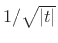 $ 1/\sqrt{\left\vert t\right\vert}$