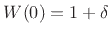 $ W(0)= 1+\delta$