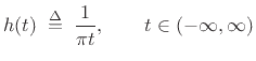 $\displaystyle h(t) \isdefs \frac{1}{\pi t},\qquad t\in(-\infty,\infty) \protect$