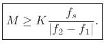 $\displaystyle \zbox {M \ge K \frac{f_s}{\left\vert f_2-f_1\right\vert}.} \protect$