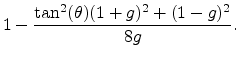 $\displaystyle 1 - \frac{\tan^2(\theta)(1+g)^2 + (1-g)^2}{8g}.$