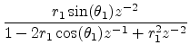 $\displaystyle \frac{r_1\sin(\theta_1) z^{-2}}{1-2r_1\cos(\theta_1)z^{-1}+ r_1^2z^{-2}}$