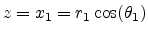 $ z=x_1=r_1\cos(\theta_1)$