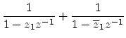 $\displaystyle \frac{1}{1-z_1z^{-1}} + \frac{1}{1-\overline{z}_1z^{-1}}$