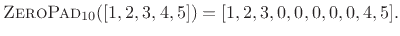 $\displaystyle \hbox{\sc ZeroPad}_{10}([1,2,3,4,5]) = [1,2,3,0,0,0,0,0,4,5].
$
