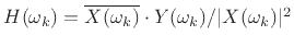 $ H(\omega_k) = \overline{X(\omega_k)}\cdot Y(\omega_k)/\vert X(\omega_k)\vert^2$