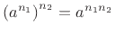 $ \left(a^{n_1}\right)^{n_2} = a^{n_1 n_2}$