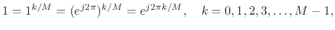 $\displaystyle 1 = 1^{k/M} = (e^{j2\pi})^{k/M} = e^{j2\pi k/M}, \quad k=0,1,2,3,\dots,M-1,
$