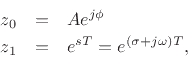 \begin{eqnarray*}
z_0 &=& A e^{j\phi} \\
z_1 &=& e^{sT} = e^{(\sigma + j\omega)T},
\end{eqnarray*}