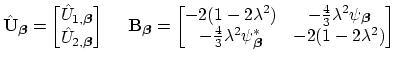 $\displaystyle \hat{\bf U}_{\mbox{{\scriptsize\boldmath$\beta$}}} = \begin{bmatr...
...i_{\mbox{{\scriptsize\boldmath$\beta$}}}^{*}&-2(1-2\lambda^{2})\\ \end{bmatrix}$