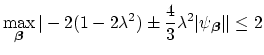 $\displaystyle \max_{\mbox{{\scriptsize\boldmath$\beta$}}}\vert-2(1-2\lambda^{2}...
...}{3}\lambda^{2}\vert\psi_{\mbox{{\scriptsize\boldmath$\beta$}}}\vert\vert\leq 2$