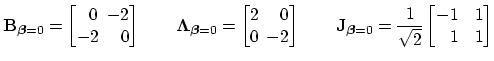 $\displaystyle {\bf B}_{\mbox{{\scriptsize\boldmath$\beta$}}=0} = \begin{bmatrix...
...egin{bmatrix}\hspace{0.05in}\!\!-1&1\\ \hspace{0.05in}\,\,\,1&1\\ \end{bmatrix}$