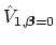 $ \hat{V}_{1,\mbox{{\scriptsize\boldmath $\beta$}}=0}$