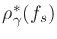 $\rho ^*_{\mathbf\gamma}(f_s)$