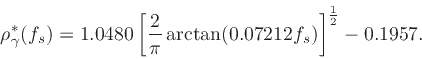 \begin{displaymath}
\rho ^*_{\mathbf\gamma}(f_s) = 1.0480\left[{2\over\pi}\arctan(0.07212f_s)\right]^{{1\over2}}-0.1957.
\end{displaymath}