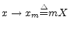 $x\to x_m{\tiny\stackrel{\triangle}{=}}mX$