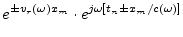 $\displaystyle e^{\pm{v_r}(\omega)x_m}\cdot e^{ j\omega\left[t_n\pm x_m/c(\omega)\right]}$