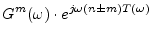 $\displaystyle G^m(\omega)\cdot e^{ j\omega\left(n \pm m\right)T(\omega)}$